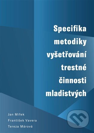Levně Specifika metodiky vyšetřování trestné činnosti mladistvých - kniha z kategorie Trestné právo
