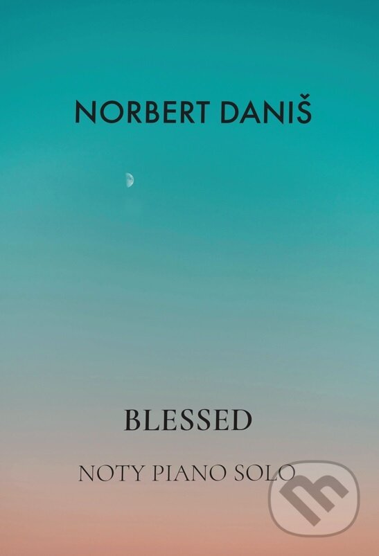 Kniha: Blessed (klaví­rna zbierka) (Norbert Daniš). Norbert Danis, 2025