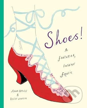Levně Shoes! A footwear fashion frolic - Anna Davies - kniha z kategorie Móda