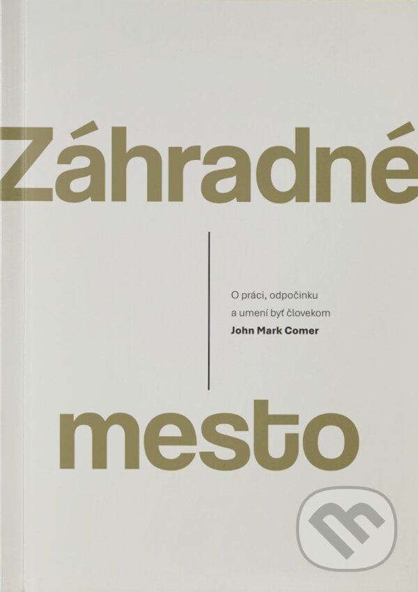 Levně Záhradné mesto (O práci, odpočinku a umení byť človekom) - kniha z kategorie Duchovný život