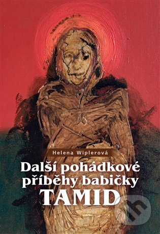 Levně Další pohádkové příběhy babičky Tamid - Helena Wiplerová - kniha z kategorie Mýty, povesti a legendy