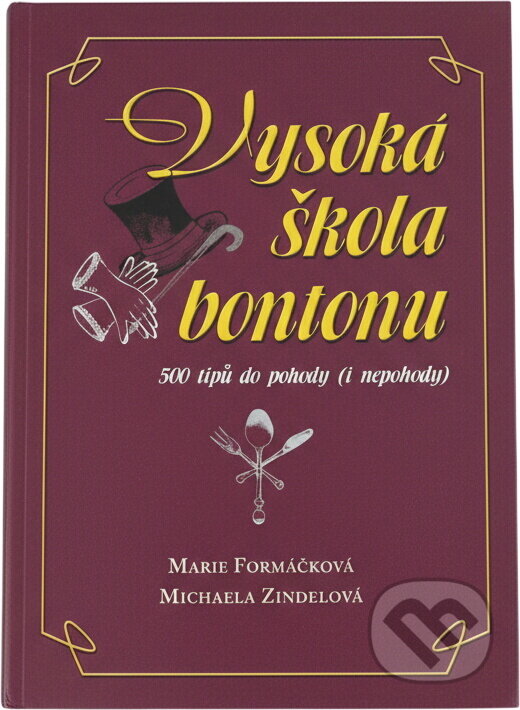 Kniha: Vysoká škola bontonu : 500 tipů do pohody (i nepohody) (Marie Formáčková a Michaela Zindelová). XYZ, 2006