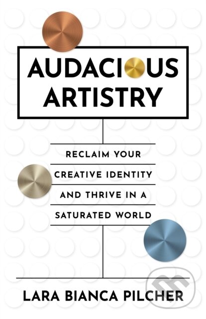 Levně Audacious Artistry (Reclaim Your Creative Identity and Thrive in a Saturated World) - kniha z kategorie Umenie, dizajn a architektúra