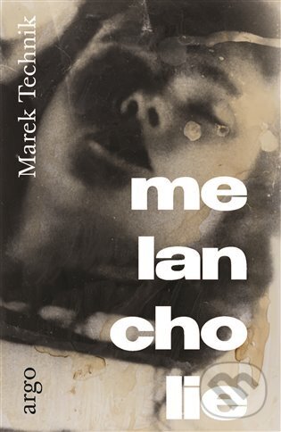 Kniha: Melancholie (Marek Technik). Argo, 2025
