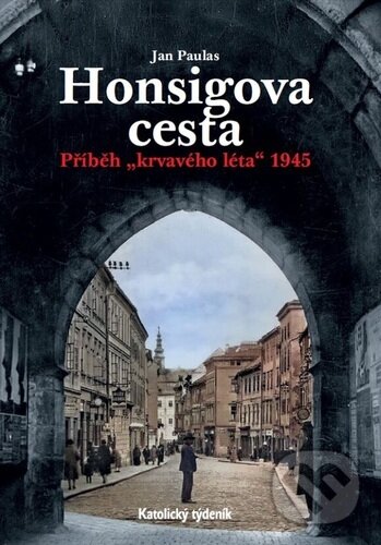 Levně Honsigova cesta (Příběh "krvavého léta" 1945) - Jan Paulus - kniha z kategorie Beletria