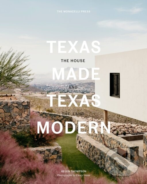 Kniha: Texas Made/Texas Modern (Helen Thompson). Monacelli Press, 2018