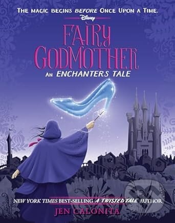 Levně Fairy Godmother: An Enchanters Tale: 1 - Jen Calonita - kniha z kategorie Beletria