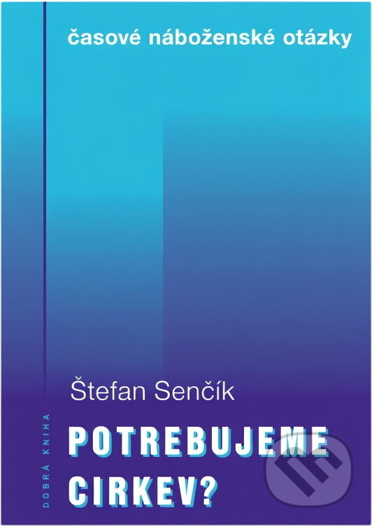 Kniha: Potrebujeme Cirkev? (Štefan Senčík). , 1999