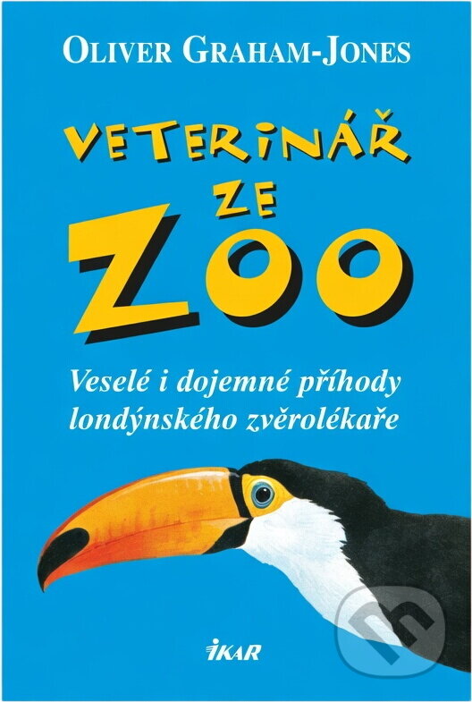 Kniha: Veterinář ze ZOO (Oliver Graham-Jones, Peter Baile, Karel Pichlík, Nathanaél Vodňanský, Olga Strusková, Jaromíra Burdová, Marie Marouško, Raymond A. Moody, Diane Arcangel, Barbara Ciereszko, Jarosław Rak, J. K. A. Musäus, Jonquet Thierry a Graham-J). Ikar CZ, 2005
