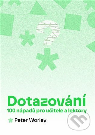 Dotazování: 100 nápadů pro učitele a lektory - Peter Worley