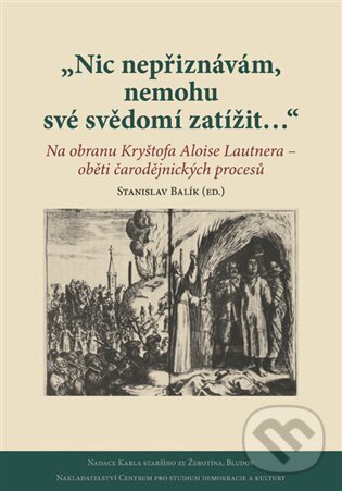 Levně Nic nepřiznávám, nemohu své svědomí zatížit… - Stanislav Balík - kniha z kategorie História
