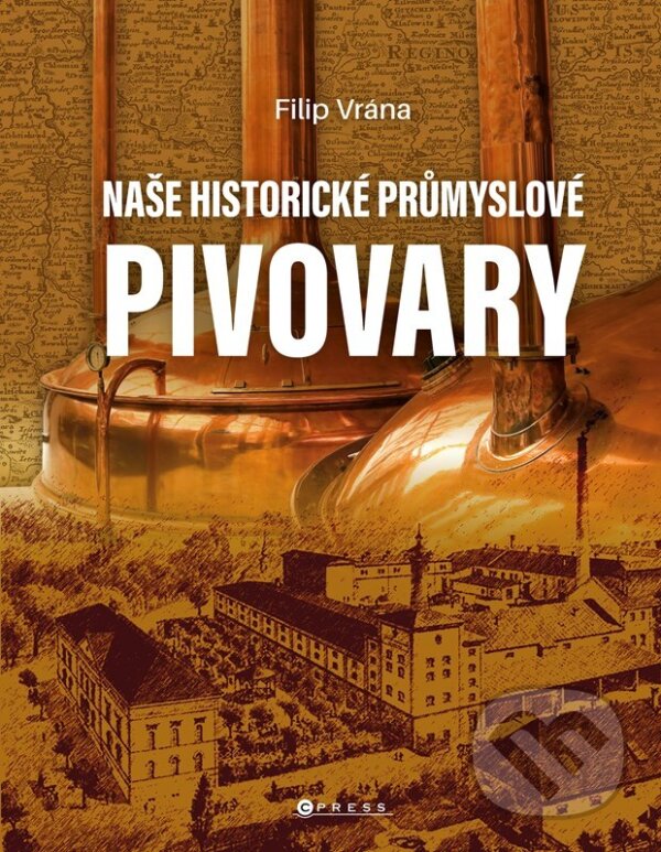 Levně Naše historické průmyslové pivovary - Filip Vrána - kniha z kategorie Vojenstvo