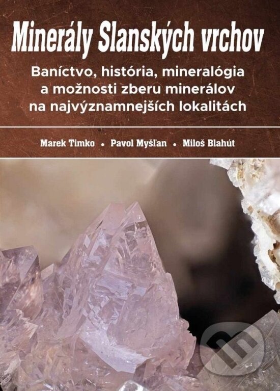 Levně Minerály Slanských vrchov - Marek Timko, Pavol Myšľan, Miloš Blahút - kniha z kategorie Odborné a náučné