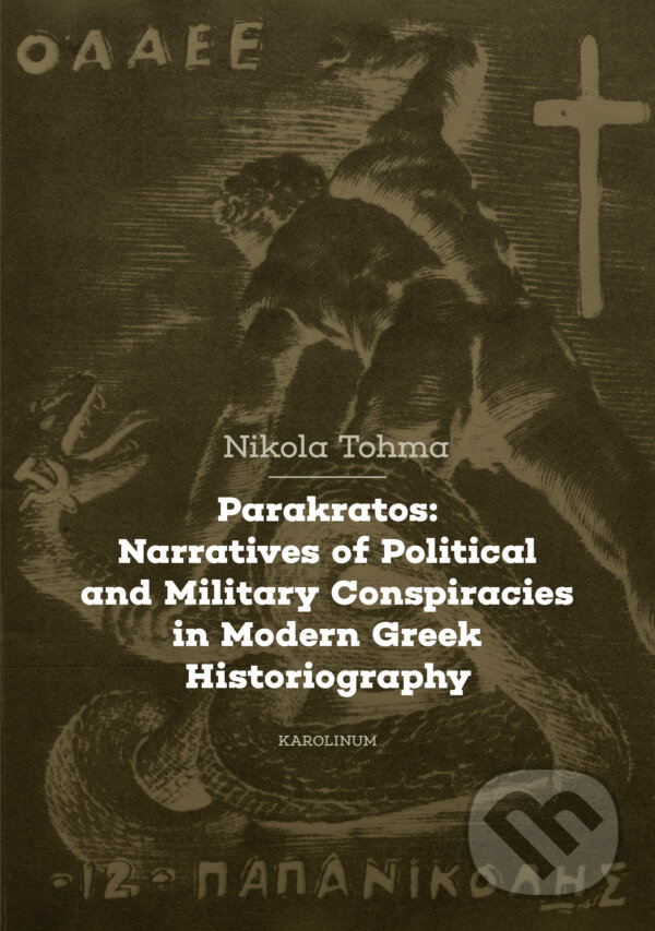 E-kniha: Parakratos: Narratives of Political and Military Conspiracies in Modern Greek Historiography (Nikola Tohma). Karolinum, 2025