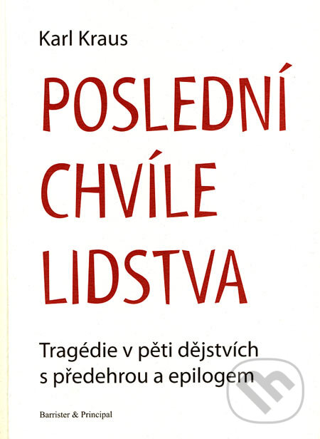 Kniha: Poslední chvíle lidstva (Karl Kraus). Společnost pro odbornou literaturu, Barrister & Principal, 2006