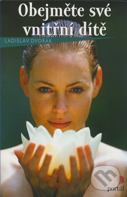 Kniha: Obejměte své vnitřní dítě (Ladislav Dvořák). Portál, 2004