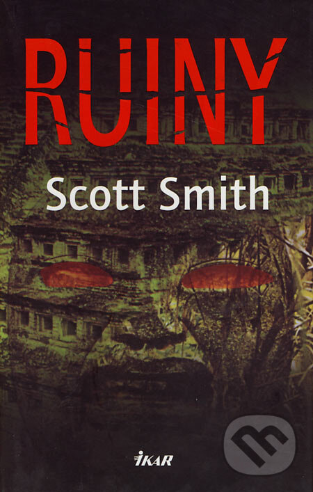 Kniha: Ruiny (Scott Smith). Ikar, 2007