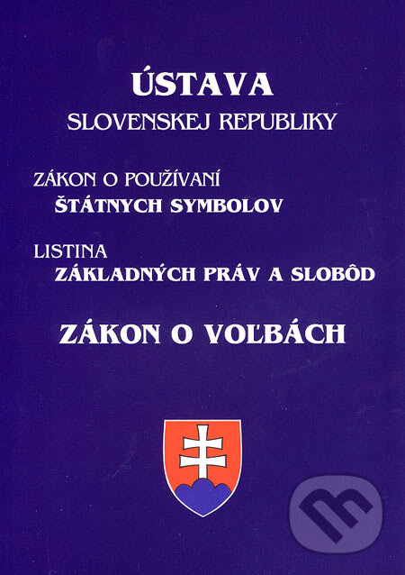 Kniha: Ústava Slovenskej republiky, Zákon o používaní štátnych symbolov, Listina základných práv a slobôd, Zákon o voľbách (Poradca s.r.o.). Poradca s.r.o., 2007