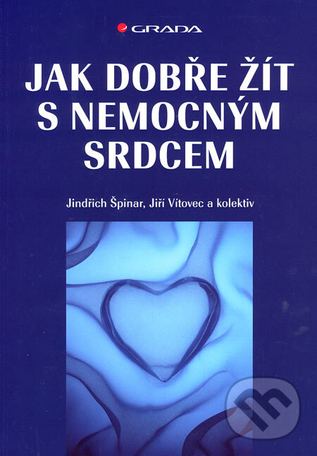 Jak dobře žít s nemocným srdcem - Jindřich Špinar, Jiří Vítovec a kol., Grada, 2007
