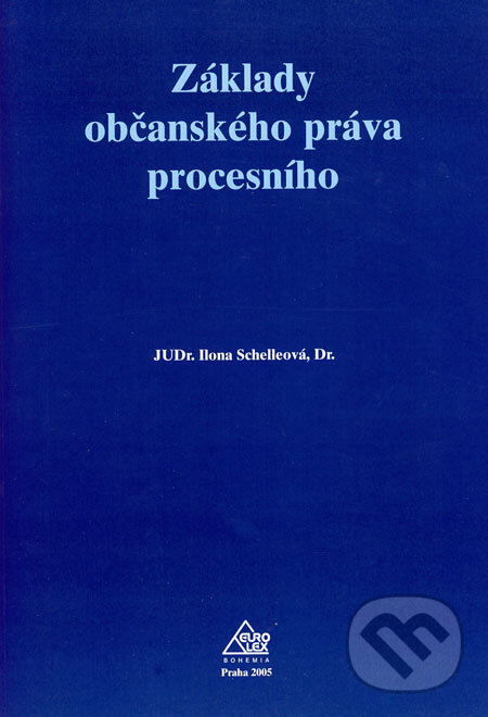 Kniha: Základy občanského práva procesního (Ilona Schelleová). Eurolex Bohemia, 2005