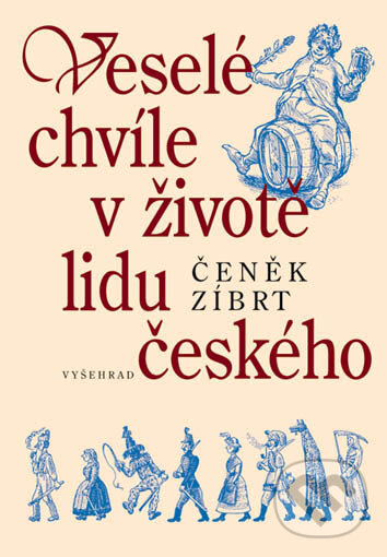 Kniha: Veselé chvíle v životě lidu českého (Čeněk Zíbrt). Vyšehrad, 2006