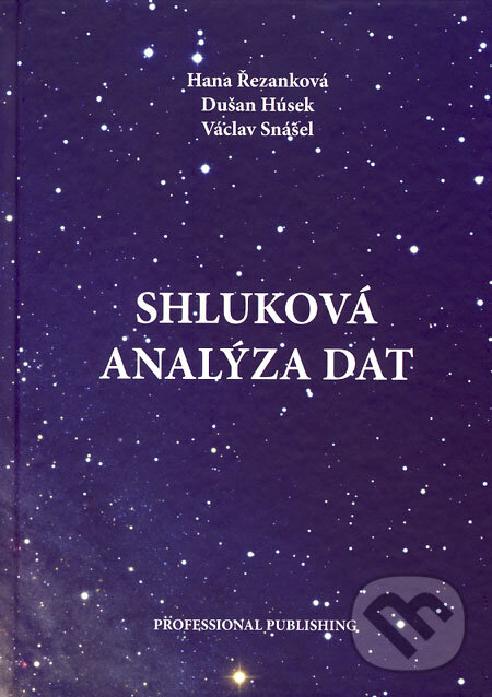 Kniha: Shluková analýza dat (Dušan Húsek, Hana Řezanková a Václav Snášel). Professional Publishing, 2007