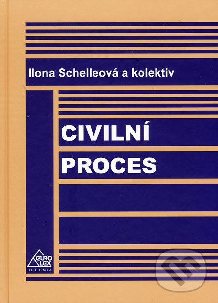 Civilní proces - Ilona Schelleová a kol., Eurolex Bohemia, 2006