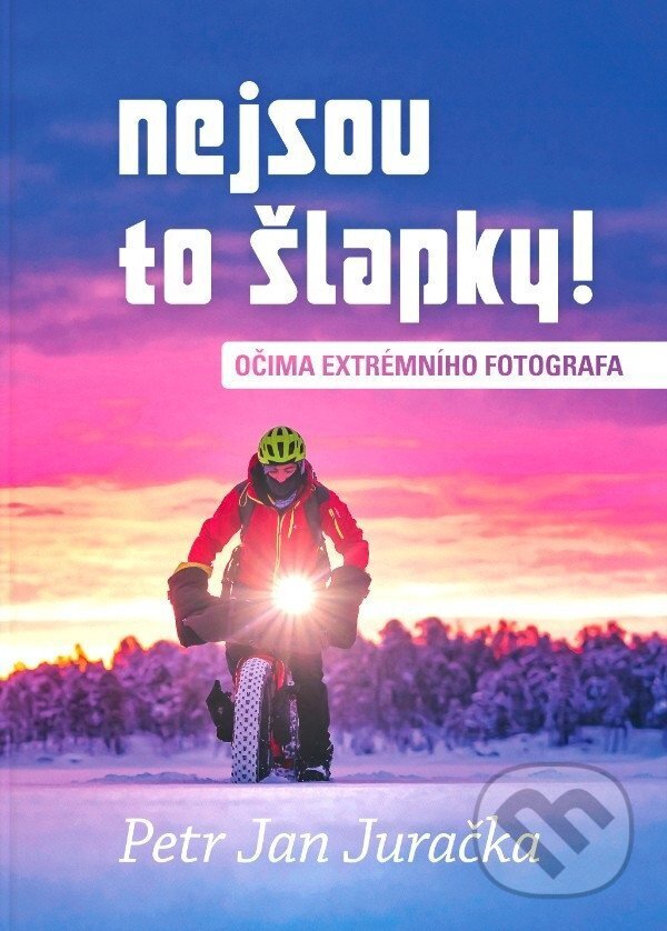 Levně Nejsou to šlapky! (Očima extrémního fotografa) - Petr Jan Juračka - kniha z kategorie Cestopisy