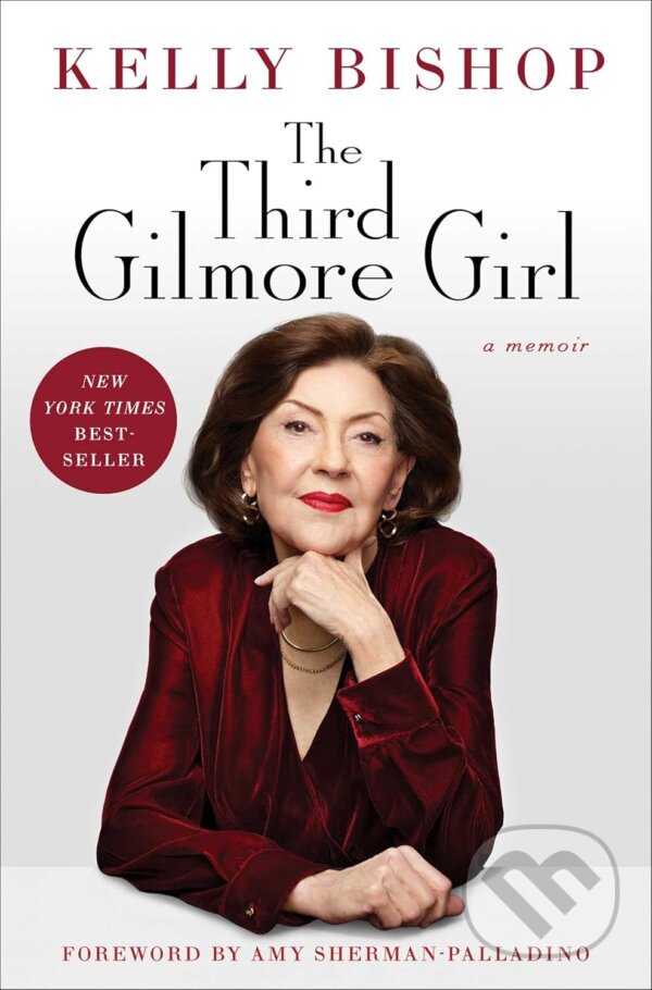 Levně The Third Gilmore Girl (A Memoir) - Kelly Bishop - kniha z kategorie Autobiografie