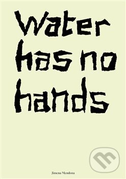 Levně Water has no hands - Jimena Mendoza