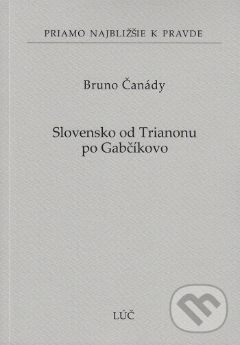 Levně Slovensko od Trianonu po Gabčíkovo (66) - Bruno Čanády - kniha z kategorie História