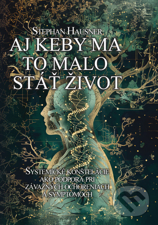Levně Aj keby ma to malo stáť život (Systemické konštelácie ako podpora pri závažných ochoreniach) - kniha z kategorie Pozitívne myslenie