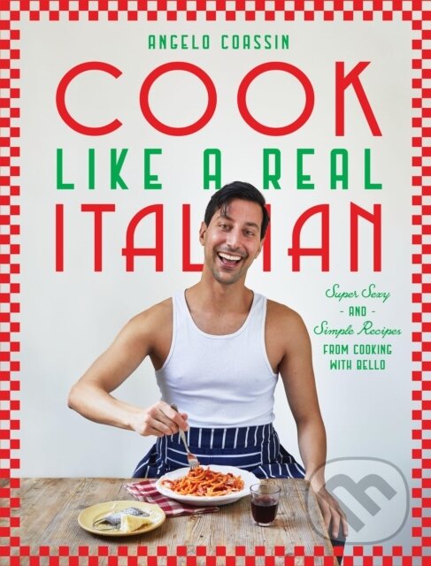 Levně Cook Like a Real Italian (Super Sexy and Simple Recipes from Cooking with Bello) - kniha z kategorie Talianska kuchyňa