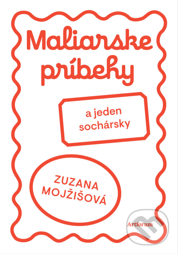 Levně Maliarske príbehy (a jeden sochársky) - Zuzana Mojžišová, Zuzana Mojžišová (ilustrátor) - kniha z kategorie Rozprávky