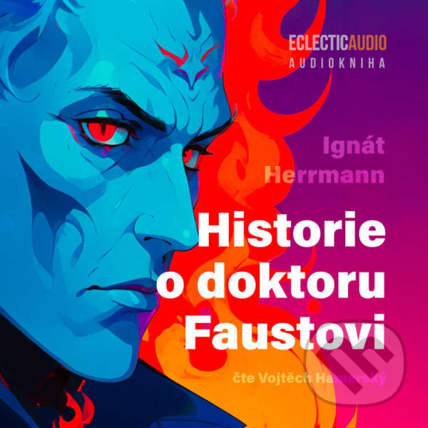 Audiokniha: Historie o doktoru Faustovi (Ignát Herrmann). EclecticAudio, 2025