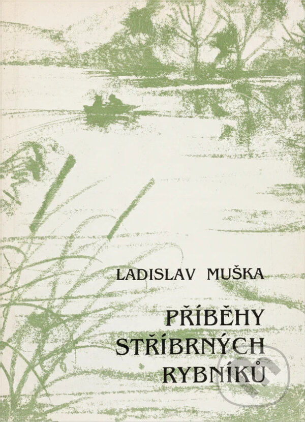 Kniha: Příběhy stříbrných rybníků (Ladislav Muška). Blahoslav, 1993