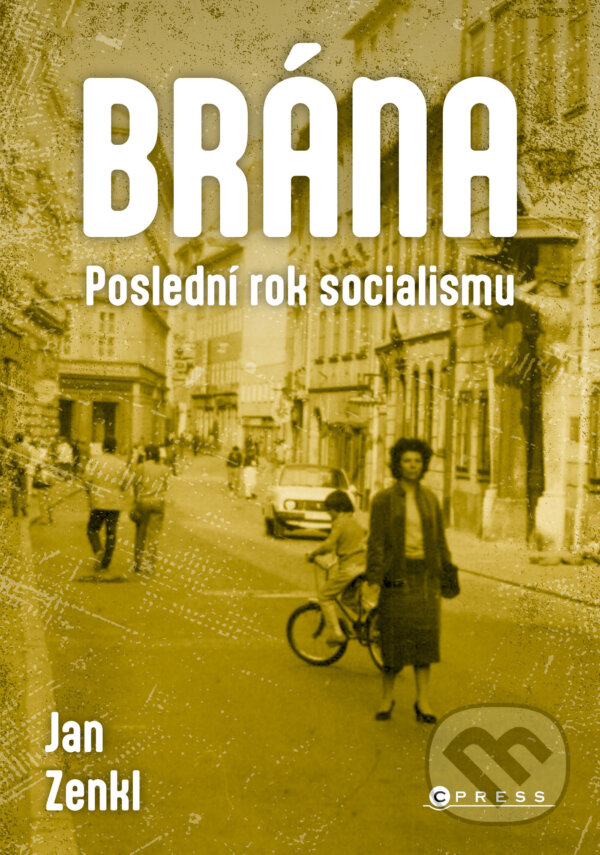 E-kniha: Brána: poslední rok socialismu (Jan Zenkl). CPRESS, 2025