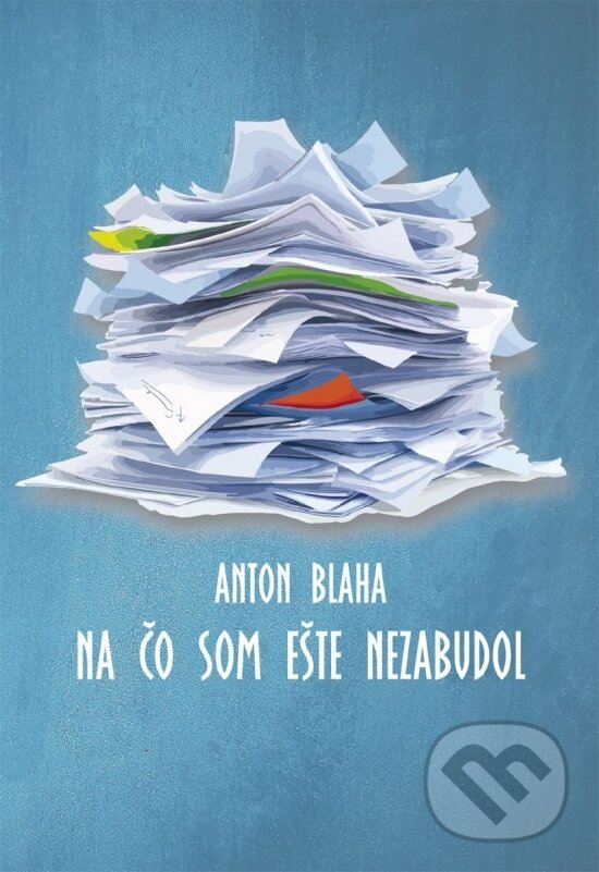 Levně Na čo som ešte nezabudol - Anton Blaha - kniha z kategorie Životopisy