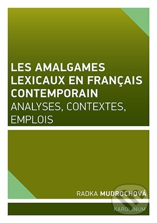 Levně Les amalgames lexicaux en français contemporain - Radka Mudrochová