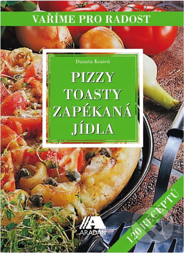 Kniha: Pizzy, toasty, zapékaná jídla (Danuta Kozień). Aradan, 2001