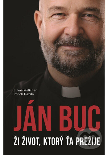 Levně Ján Buc (Ži život, ktorý ťa prežije) - Lukáš Melicher, Imrich Gazda, Ján Buc - kniha z kategorie Životopisy