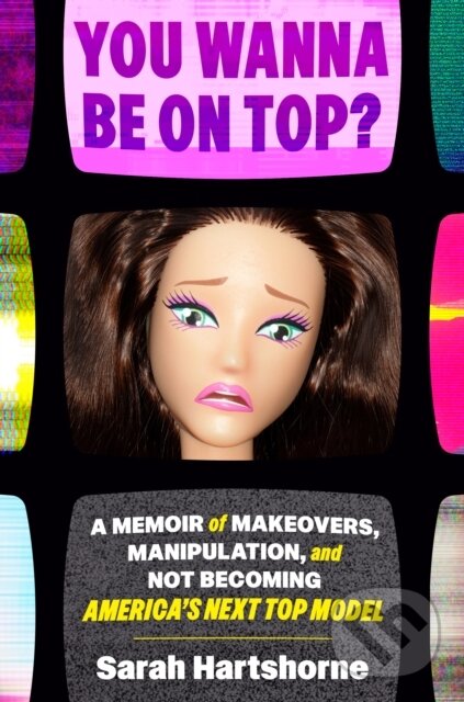 Levně You Wanna Be on Top? (A Memoir of Makeovers, Manipulation, and Not Becoming America's Next Top Model) - kniha z kategorie Životopisy, reportáže a…