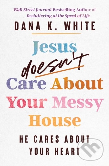Levně Jesus Doesn't Care About Your Messy House (He Cares About Your Heart) - kniha z kategorie Škola fotografie