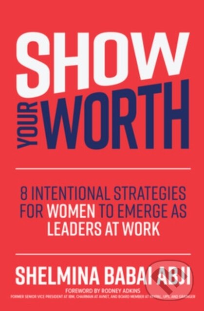 Levně Show Your Worth: 8 Intentional Strategies for Women to Emerge as Leaders at Work - kniha z kategorie Humanitné a spoločenské vedy