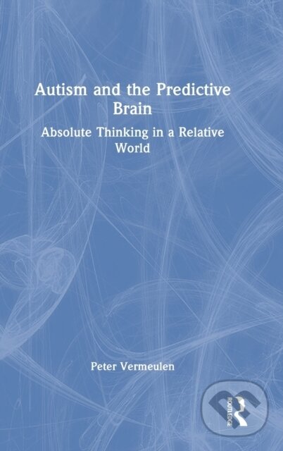 Levně Autism and The Predictive Brain (Absolute Thinking in a Relative World) - kniha z kategorie Špeciálna pedagogika
