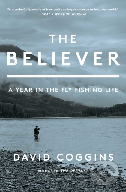 Levně The Believer (A Year in the Fly Fishing Life) - David Coggins - kniha z kategorie Životopisy