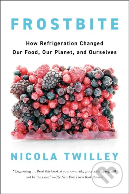 Levně Frostbite (How Refrigeration Changed Our Food, Our Planet, and Ourselve) - kniha z kategorie Humanitné a spoločenské vedy