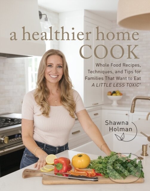 Kniha: A Healthier Home Cook (Shawna Holman). Fair Winds, 2024