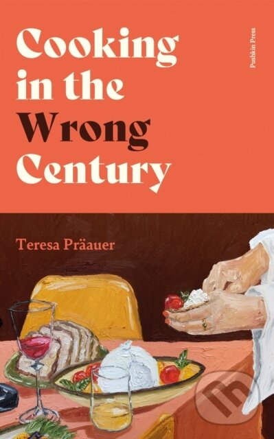 Levně Cooking in the Wrong Century - Teresa Praauer - kniha z kategorie Spoločenská beletria