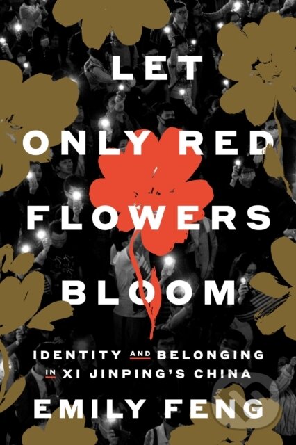 Levně Let Only Red Flowers Bloom (Identity and Belonging in Xi Jinping's China) - kniha z kategorie História